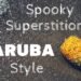 Friday the Thirteenth, and Aruba, the Island of Superstitions