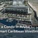 Buying a Condo in Aruba – A Smart Caribbean Investment buy a condo in aruba – a smart investment in the caribbean