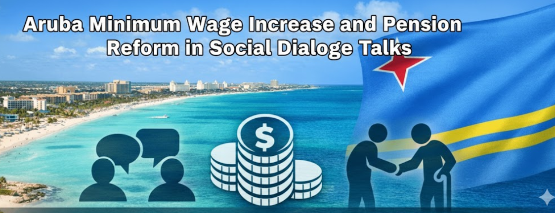 Aruba Minimum Wage Increase and Pension Reform in Social Dialogue Talks The Aruba minimum wage increase
