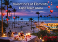 valentine’s at elements eagle beach aruba