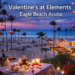 valentine’s at elements eagle beach aruba
