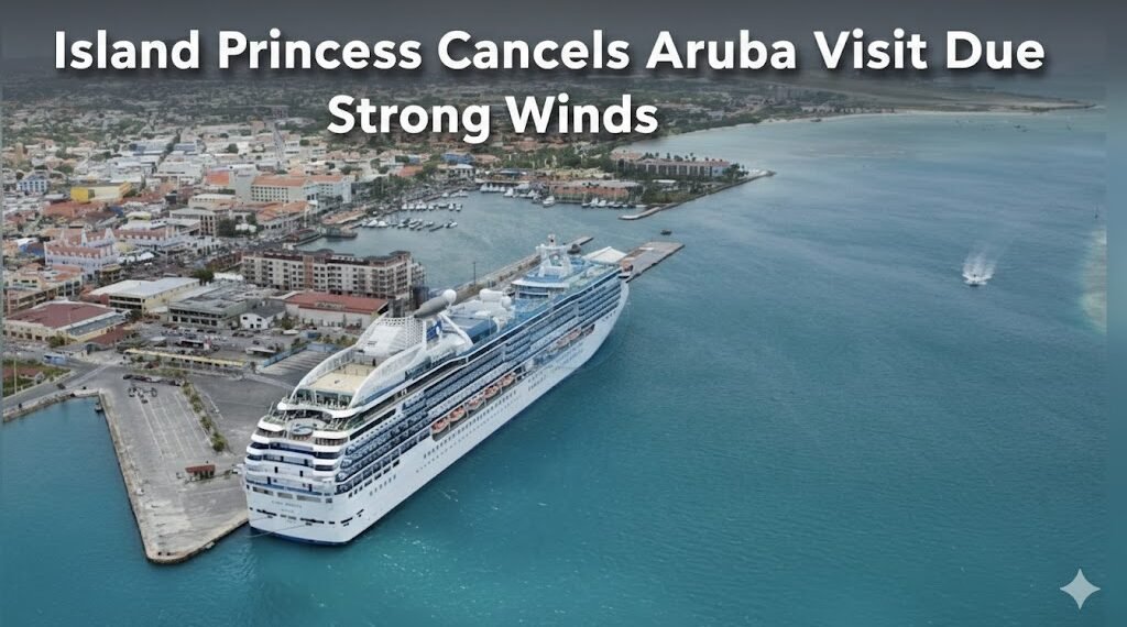 Island Princess Cancels Aruba Visit Due to Strong Winds