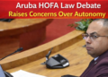 Aruba HOFA Law Debate Raises Concerns Over Autonomy Aruba HOFA law autonomy debate