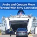 aruba and curaçao move forward with ferry connection