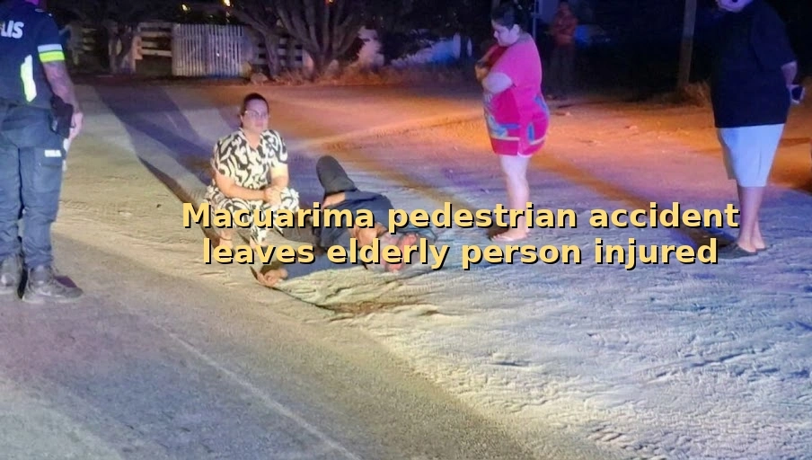 Macuarima pedestrian accident leaves elderly person injured macuarima