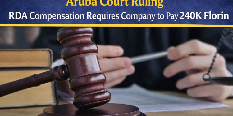 Aruba court ruling RDA compensation requires company to pay 240K florin Aruba court ruling RDA compensation
