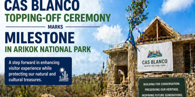 Cas Blanco Topping-Off Ceremony Marks Milestone in Arikok National Park blanco