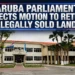 Aruba Parliament Rejects Motion to Return Illegally Sold Lands