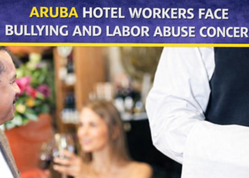 Aruba hotel workers bullying and labor abuse