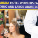 Aruba hotel workers bullying and labor abuse