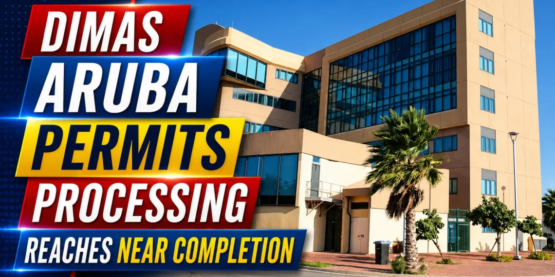 DIMAS Aruba Permits Processing Reaches Near Completion