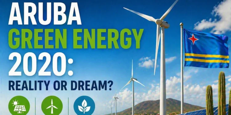 Aruba Green Energy 2020: Reality or Dream? green