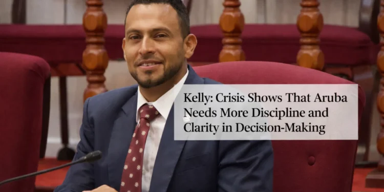 Kelly: Crisis Shows That Aruba Needs More Discipline and Clarity in Decision-Making kelly