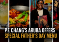 P.F. Chang's Aruba Offers Special Father's Day Menu P.F. Chang's Aruba Offers
