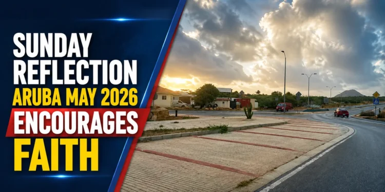 Sunday Reflection Aruba May 2026 Encourages Faith