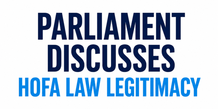 Parliament Discusses HOFA Law Legitimacy