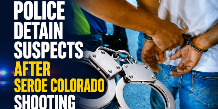 Police Detain Suspects After Seroe Colorado Shooting Police Detain Suspects After Seroe Colorado Shooting