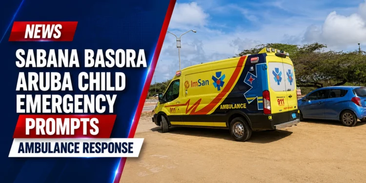 Sabana Basora Aruba Child Emergency Prompts Ambulance Response