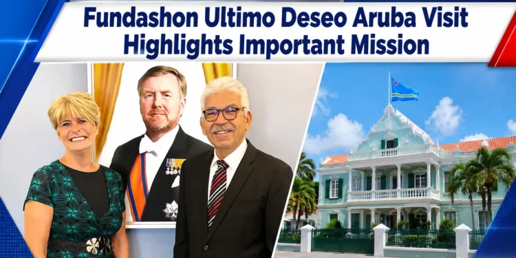 Fundashon Ultimo Deseo Aruba Visit Highlights Important Mission