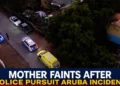 Mother Faints After Police Pursuit Aruba Incident