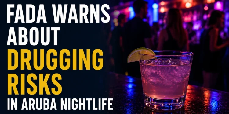 FADA Warns About Drugging Risks in Aruba Nightlife fada