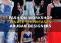 FASHION WORKSHOP FINALE SHOWCASES ARUBAN DESIGNERS