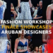 FASHION WORKSHOP FINALE SHOWCASES ARUBAN DESIGNERS