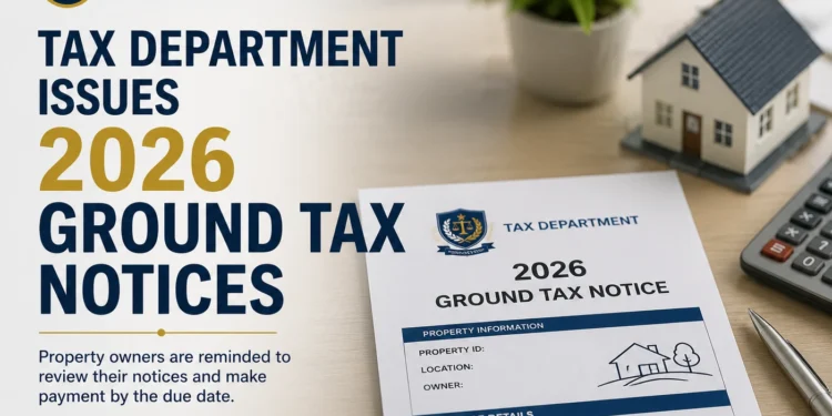 Tax Department Issues 2026 Ground Tax Notices groundtaxnotices