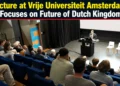 Lecture at Vrije Universiteit Amsterdam Focuses on Future of Dutch Kingdom vrije