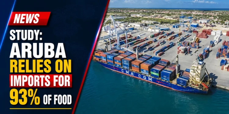 Study: Aruba Relies on Imports for 93% of Food Study: Aruba Relies on Imports for 93% of Food