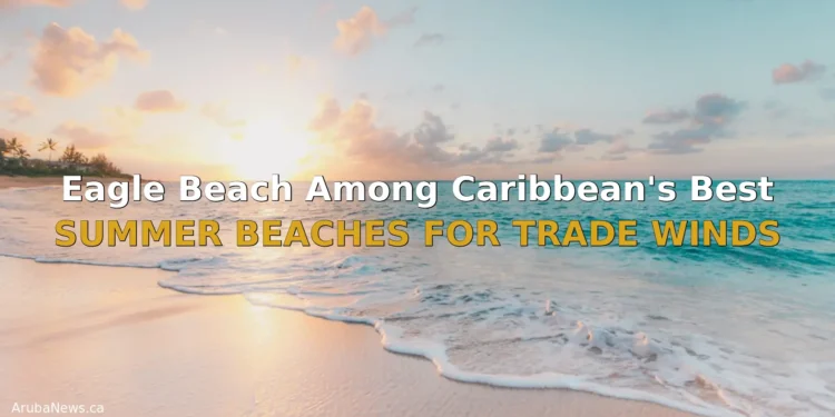 Eagle Beach Among Caribbean's Best Summer Beaches for Trade Winds