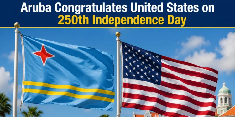 Aruba Congratulates United States on 250th Independence Day 250th independence day