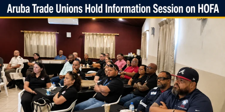 Aruba Trade Unions Hold Information Session on HOFA aruba trade unions