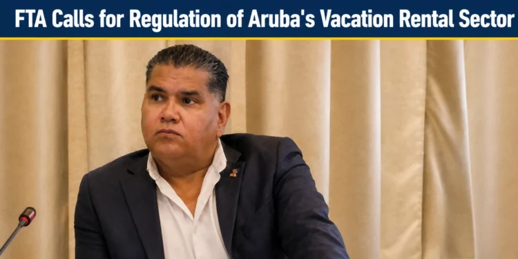 FTA Calls for Regulation of Aruba's Vacation Rental Sector arubas vacation rental