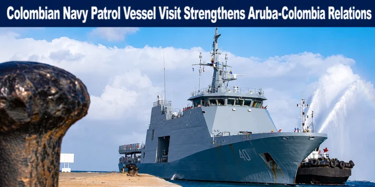 Colombian Navy Patrol Vessel Visit Strengthens Aruba-Colombia Relations colombian navy patrol vessel