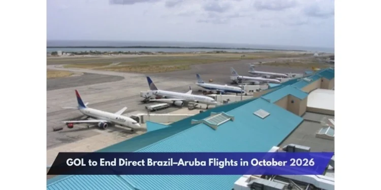 GOL to End Direct Brazil–Aruba Flights in October 2026 GOL to End Direct Brazil–Aruba Flights in October 2026