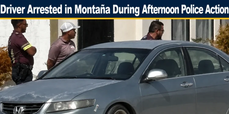 Driver Arrested in Montaña During Afternoon Police Action montana