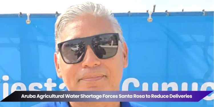 Aruba Agricultural Water Shortage Forces Santa Rosa to Reduce Deliveries aruba agricultural water shortage forces santa rosa to reduce deliveries