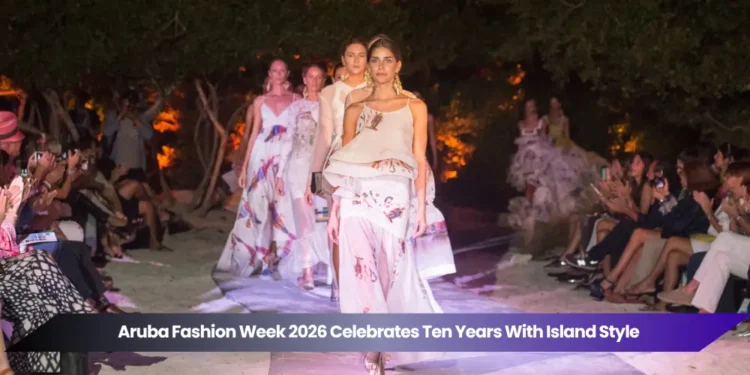 aruba fashion week 2026 celebrates ten years with island style