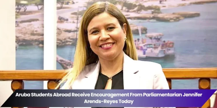 aruba students abroad receive encouragement from parliamentarian jennifer arends reyes today