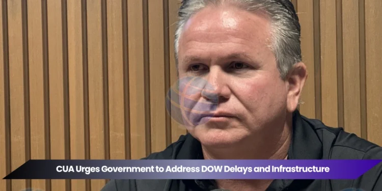 cua urges government to address dow delays and infrastructure