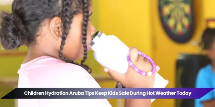children hydration aruba tips keep kids safe during hot weather today