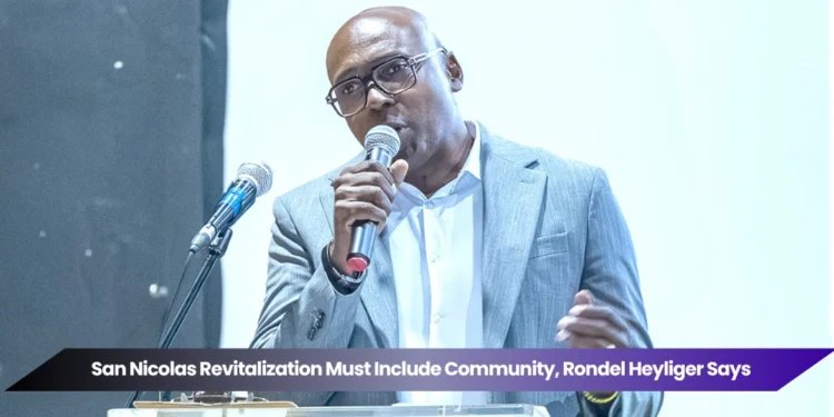 san nicolas revitalization must include community, rondel heyliger says