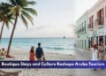 Boutique Stays and Culture Reshape Aruba Tourism