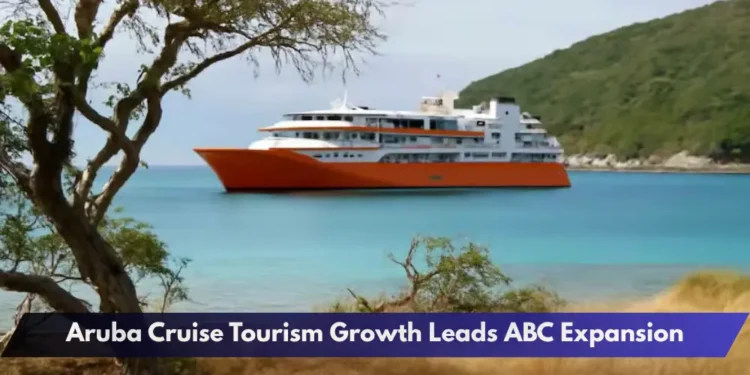 Aruba Cruise Tourism Growth Leads ABC Expansion