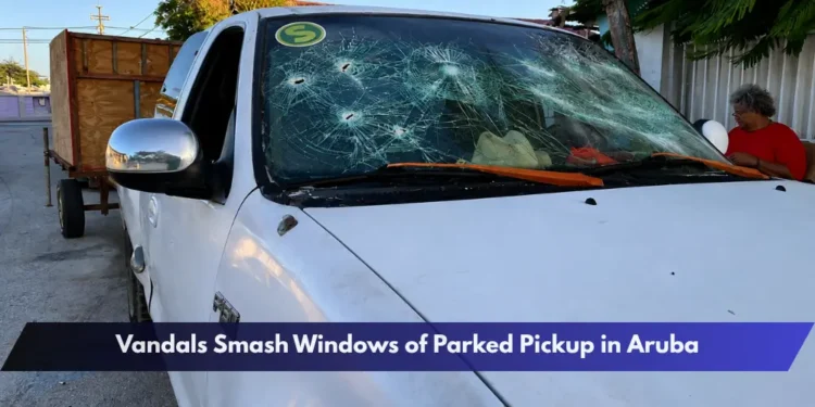 Vandals Smash Windows of Parked Pickup in Aruba