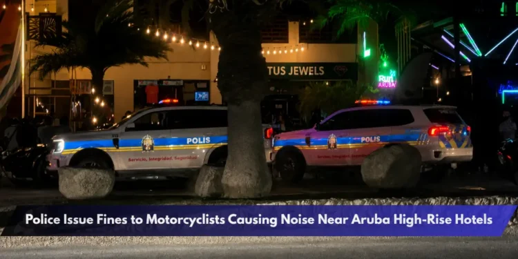 Police Issue Fines to Motorcyclists Causing Noise Near Aruba High-Rise Hotels