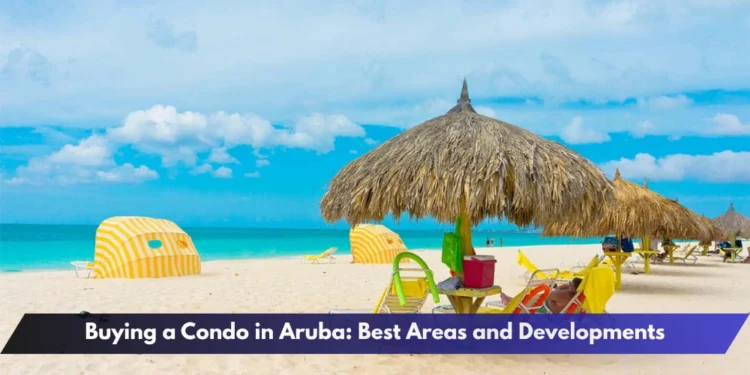 Buying a Condo in Aruba Best Areas and Developments Buying a Condo in Aruba Best Areas Guide