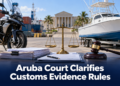 Aruba Court Clarifies Customs Evidence Rules Aruba Court Clarifies Customs Evidence Rules
