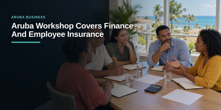 Aruba Entrepreneurship Workshop Covers Finance and Insurance Aruba Entrepreneurship Workshop Covers Finance and Insurance